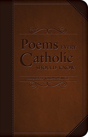 Pearce, Joseph. Poems Every Catholic Should Know. Tan Books, 2016.