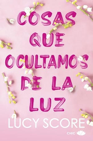 Score, Lucy. Cosas Que Ocultamos de la Luz (Knockemout 2) -V2*. Chic Editorial, 2025.