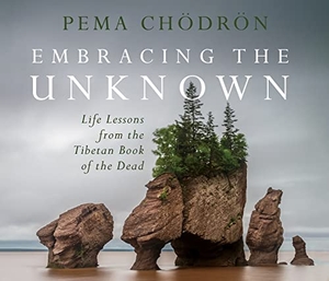 Chödrön, Pema. Embracing the Unknown - Life Lessons from the Tibetan Book of the Dead. MacMillan Audio, 2019.