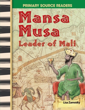 Zamosky, Lisa. Mansa Musa - Leader of Mali. Teacher Created Materials, Inc, 2007.