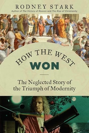Stark, Rodney. How the West Won - The Neglected Story of the Triumph of Modernity. Skyhorse Publishing, 2015.
