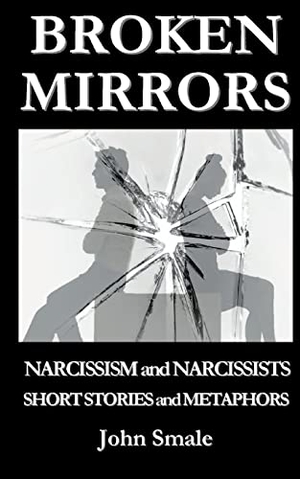Smale, John. BROKEN MIRRORS - Narcissism and Narcissists, Short Stories and Metaphors. emp3books, 2022.
