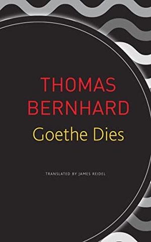 Bernhard, Thomas. Goethe Dies. Seagull Books, 2019.
