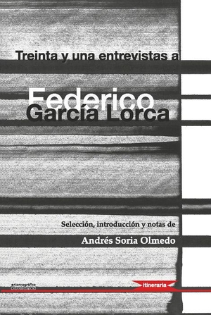 Soria Olmedo, Andrés. Treinta y una entrevistas a Federico García Lorca. Entorno Gráfico J.A.R.D. 2006, S.L., 2017.