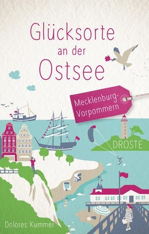 Kummer, Dolores. Glücksorte an der Ostsee - Mecklenburg-Vorpommern. Droste Verlag, 2020.