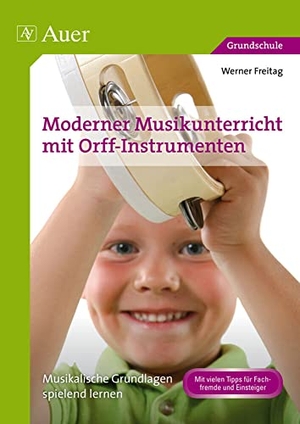 Freitag, Werner. Moderner Musikunterricht mit Orff-Instrumenten - Musikalische Grundlagen spielend lernen (1. bis 4. Klasse). Auer Verlag i.d.AAP LW, 2013.