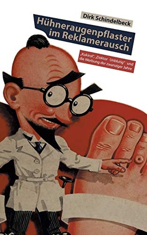 Schindelbeck, Dirk. Hühneraugenpflaster im Reklamerausch - ¿Kukirol¿, ¿Doktor Unblutig¿ und die Werbung der zwanziger Jahre. Omnino Verlag, 2015.