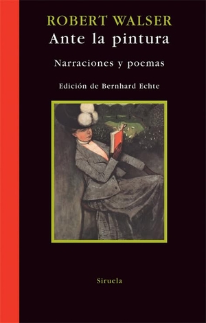Walser, Robert. Ante la pintura : narraciones y poemas. Siruela, 2009.