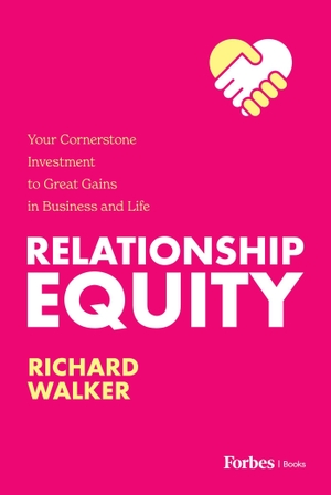 Walker, Richard. Relationship Equity - Your Cornerstone Investment to Great Gains in Business and Life. Advantage Media Group, Inc., 2023.