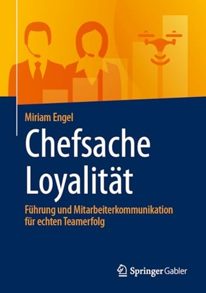 Engel, Miriam. Chefsache Loyalität - Führung und Mitarbeiterkommunikation für echten Teamerfolg. Springer VS, 2026.