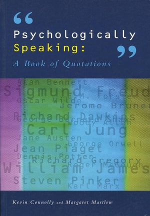 Connolly, Kevin J / Margaret Martlew. Psychologically Speaking - A Book of Quotations. Wiley, 1991.
