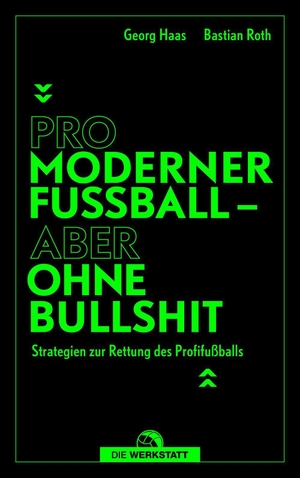Roth, Bastian / Georg Haas. Pro moderner Fußball - aber ohne Bullshit - Ideen für ein besseres Spiel. Die Werkstatt GmbH, 2026.