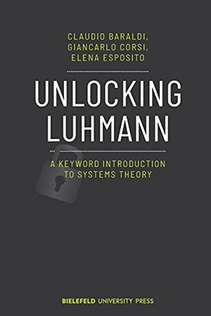 Baraldi, Claudio / Corsi, Giancarlo et al. Unlocking Luhmann - A Keyword Introduction to Systems Theory. Transcript Verlag, 2021.