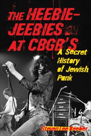 Beeber, Steven Lee. The Heebie-Jeebies at CBGB's - A Secret History of Jewish Punk. Repro India Limited, 2008.