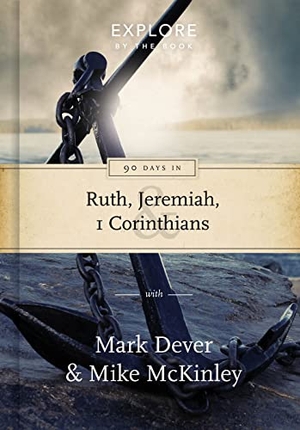 Dever, Mark / Mike Mckinley. 90 Days in Ruth, Jeremiah and 1 Corinthians - Draw Strength from God's Word 1. Good Book Co, 2016.