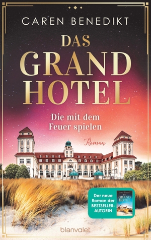 Benedikt, Caren. Das Grand Hotel - Die mit dem Feuer spielen - Roman. Blanvalet Verlag, 2021.