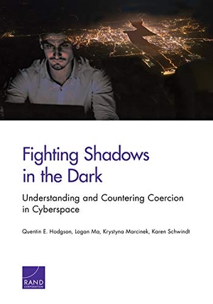 Hodgson, Quentin E / Ma, Logan et al. Fighting Shadows in the Dark - Understanding and Countering Coercion in Cyberspace. RAND Corporation, 2019.