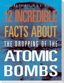 12 Incredible Facts about the Dropping of the Atomic Bombs