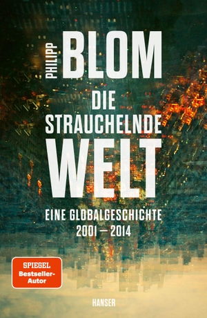 Blom, Philipp. Die strauchelnde Welt - Eine Globalgeschichte 2001-2014. Carl Hanser Verlag, 2026.