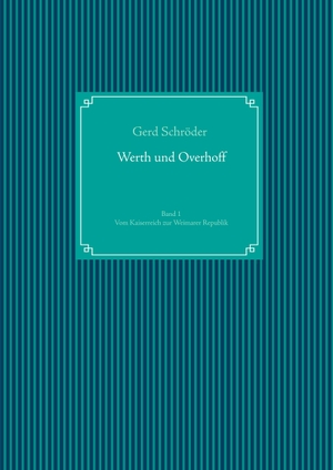 Schröder, Gerd (Hrsg.). Werth und Overhoff - Vom Kaiserreich zur Weimarer Republik. Books on Demand, 2020.