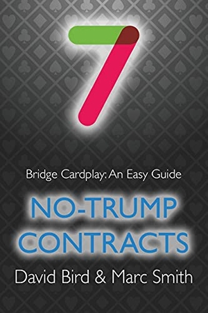 Bird, David / Marc Smith. Bridge Cardplay - An Easy Guide - 7. No-trump Contracts. Master Point Press, 2021.