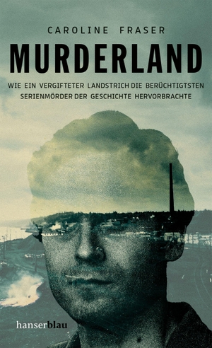 Fraser, Caroline. Murderland - Wie ein vergifteter Landstrich die berüchtigtsten Serienmörder der Geschichte hervorbrachte. hanserblau, 2026.