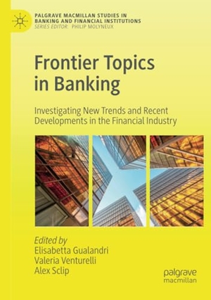 Gualandri, Elisabetta / Alex Sclip et al (Hrsg.). Frontier Topics in Banking - Investigating New Trends and Recent Developments in the Financial Industry. Springer International Publishing, 2020.