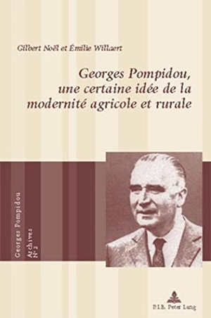 Willaert, Émilie / Gilbert Noël. Georges Pompidou, une certaine idée de la modernité agricole et rurale. Peter Lang, 2007.