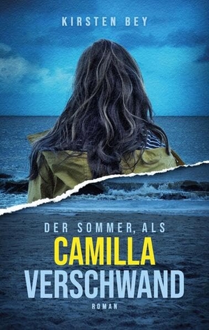 Bey, Kirsten. Der Sommer, als Camilla verschwand. tredition, 2023.