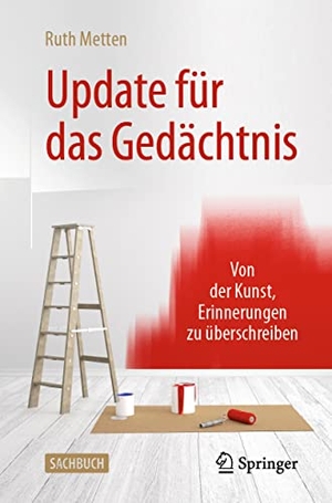 Metten, Ruth. Update für das Gedächtnis - Von der Kunst, Erinnerungen zu überschreiben. Springer-Verlag GmbH, 2021.