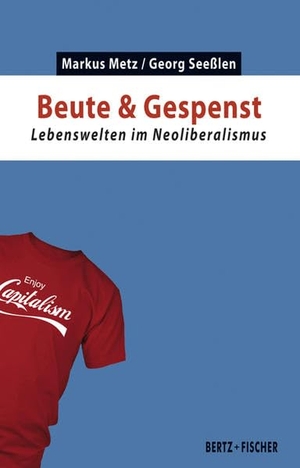 Metz, Markus / Georg Seeßlen. Beute & Gespenst - Lebenswelten im Neoliberalismus. Bertz + Fischer, 2021.