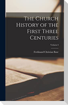 The Church History of the First Three Centuries; Volume I