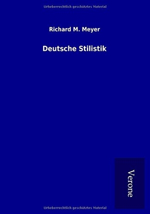 Meyer, Richard M.. Deutsche Stilistik. TP Verone Publishing, 2016.