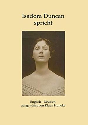 Huneke, Klaus. Isadora Duncan spricht - English - Deutsch ausgewählt von Klaus Huneke. Books on Demand, 2021.