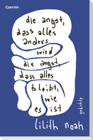 die angst, dass alles anders wird | die angst, dass alles bleibt, wie es ist