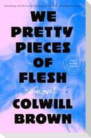 We Pretty Pieces of Flesh