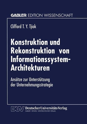 Konstruktion und Rekonstruktion von Informationssystem-Architekturen - Ansätze zur Unterstützung der Unternehmungsstrategie. Deutscher Universitätsverlag, 1996.