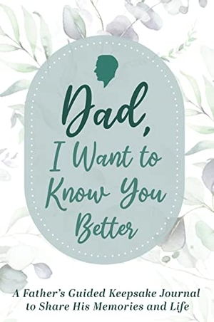 Made Easy Press. Dad, I Want to Know You Better - A Father's Guided Keepsake Journal to Share his Memories and Life. ValCal Software Ltd, 2022.
