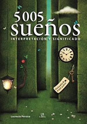 Pérsico, Lucrecia . . . [et al. / Equipo Editorial. 5.005 sueños : interpretación y significado. Libsa, 2020.