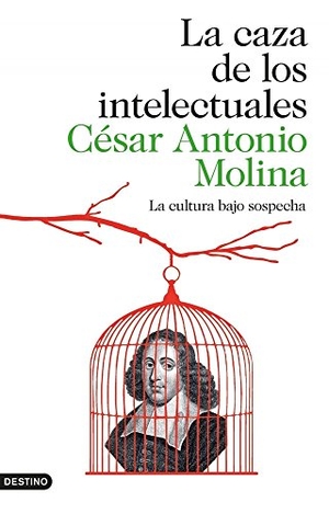 Molina, César Antonio. La caza de los intelectuales : la cultura bajo sospecha. Ediciones Destino, 2014.