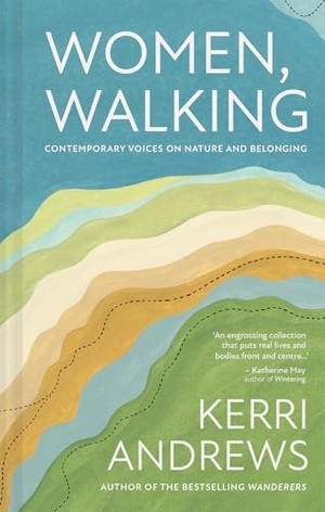 Andrews, Kerri. Women, Walking - Contemporary voices on nature and belonging. Abrams & Chronicle Books, 2026.