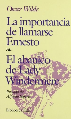Wilde, Oscar / Alfonso Sastre. La importancia de llamarse Ernesto ; El abanico de Lady Windermere. Editorial Edaf, S.L., 1993.