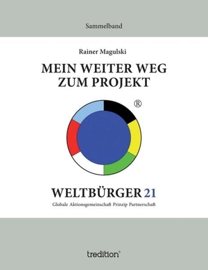 Magulski, Rainer. Mein weiter Weg zum Projekt Weltbürger21 - Sammelband. tredition, 2017.