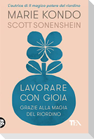 Lavorare con gioia. Grazie alla magia del riordino