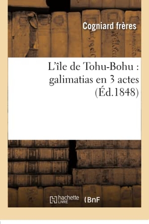 Cogniard Frères. L'île de Tohu-Bohu - galimatias en 3 actes. Hachette Livre, 2018.