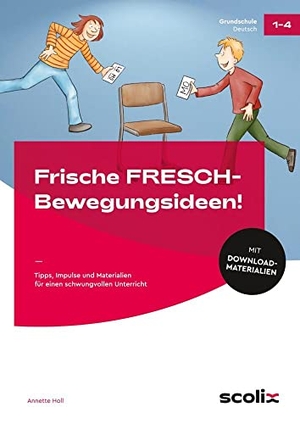 Holl, Annette. Frische FRESCH-Bewegungsideen! - Tipps, Impulse und Materialien für einen schwungvollen Unterricht (1. bis 4. Klasse). scolix, 2023.