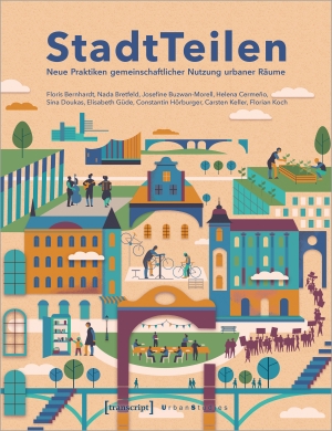 Bernhardt, Floris / Bretfeld, Nada et al. StadtTeilen - Neue Praktiken gemeinschaftlicher Nutzung urbaner Räume. Transcript Verlag, 2024.