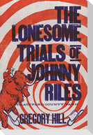 The Lonesome Trials of Johnny Riles: A Strattford County Yarn
