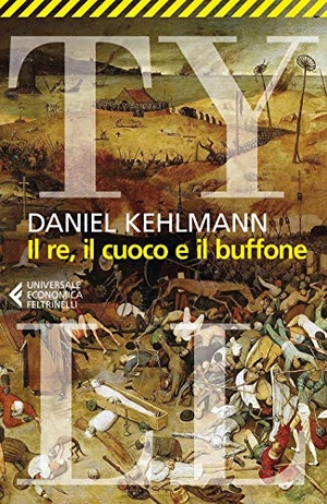 Kehlmann, Daniel. Il re, il cuoco e il buffone. Feltrinelli, 2020.