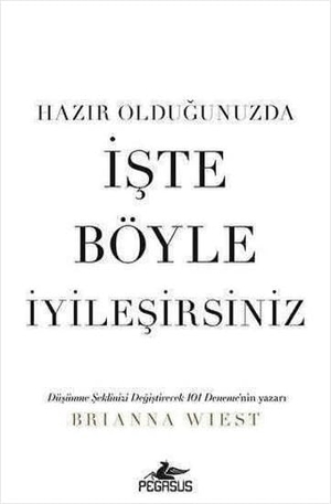 Wiest, Brianna. Hazir Oldugunuzda Iste Böyle Iyilesirsiniz. Pegasus Yayincilik, 2023.
